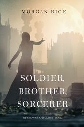 Soldier, Brother, Sorcerer (Of Crowns and GloryBook 5)