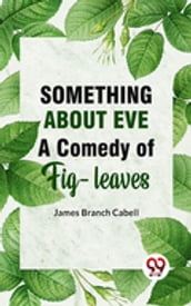 Something About Eve AComedyOfFig-Leaves