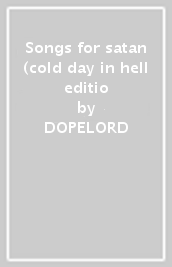 Songs for satan (cold day in hell editio
