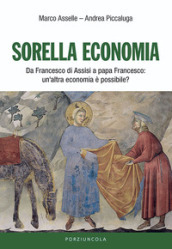 Sorella economia. Da Francesco di Assisi a papa Francesco: un altra economia è possibile?