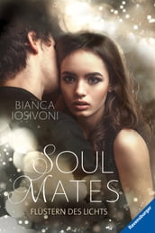 Soul Mates, Band 1: Flüstern des Lichts (Unvergessliche Romantasy von SPIEGEL-Bestsellerautorin Bianca Iosivoni)