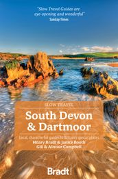 South Devon & Dartmoor (Slow Travel): Local, characterful guides to Britain s Special Places