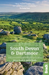 South Devon & Dartmoor (Slow Travel) : Local, characterful guides to Britain s Special Places
