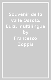 Souvenir della valle Ossola. Ediz. multilingue