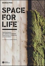 Space for life. Sperimentazioni per l abitare temporaneo. Ediz. italiana e inglese