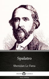 Spalatro by Sheridan Le Fanu - Delphi Classics (Illustrated)