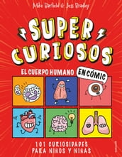 Súper Curiosos - El cuerpo humano en cómic. 101 curiosidades para niños y niñas