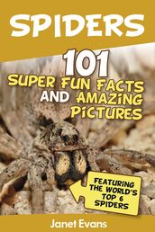 Spiders:101 Fun Facts & Amazing Pictures ( Featuring The World s Top 6 Spiders)