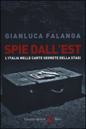 Spie dall Est. L Italia nelle carte segrete della Stasi