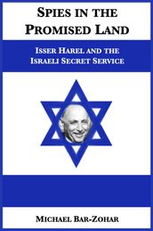 Spies in the Promised Land: Isser Harel and the Israeli Secret Service