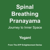 Spinal Breathing Pranayama - Journey to Inner Space (AYP Enlightenment Series Book 2)