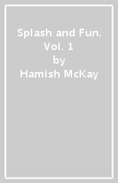 Splash and Fun. Vol. 1