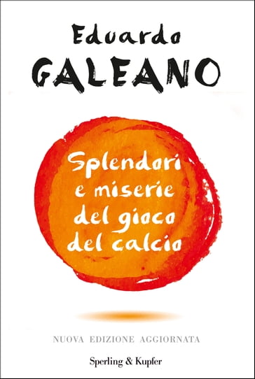 Splendori e miserie del gioco del calcio - Eduardo Galeano