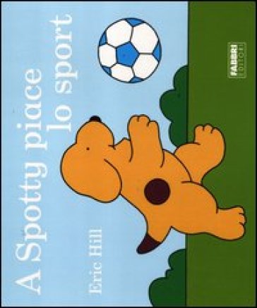 A Spotty piace lo sport. Ediz. illustrata - Eric Hill