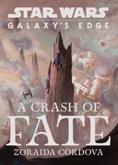 Star Wars: Galaxy s Edge: A Crash of Fate