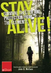 Stay Alive - Survival Shelter and Protection from the Elements eShort
