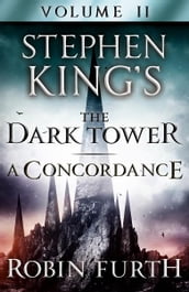 Stephen King s The Dark Tower: A Concordance, Volume Two