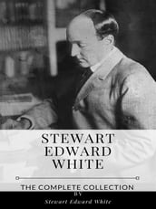 Stewart Edward White The Complete Collection