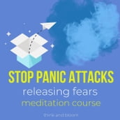 Stop Panic Attacks - Releasing Fears Meditation Course - Anxiety Relief, Drug Free Rherapy, Transform Your Life, Breaking Free, Calm Your Body And Mind With Peace, Journey Of Hope, Free From Worries