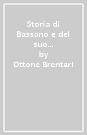 Storia di Bassano e del suo territorio (rist. anastatica 1884)
