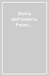 Storia dell Umbria. Poteri, istituzioni e società