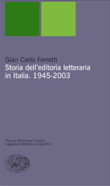 Storia dell'editoria letteraria in Italia. 1945-2003 - Gian Carlo Ferretti