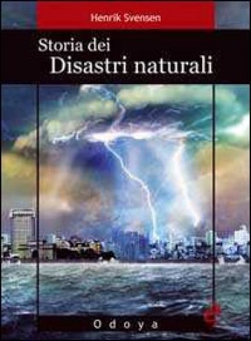 Storia dei disastri naturali. La fine è vicina - Henrik Svensen