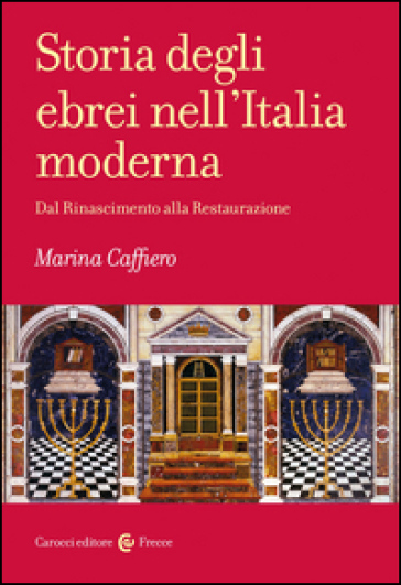 Storia degli ebrei nell'Italia moderna. Dal Rinascimento alla Restaurazione - Marina Caffiero