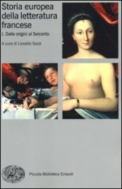 Storia europea della letteratura francese. 1: Dalle origini al Seicento