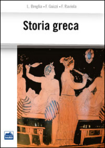Storia greca - Luisa Breglia - Francesco Guizzi - Flavio Raviola