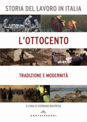 Storia del lavoro in Italia. L Ottocento. Tradizione e modernità
