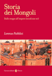 Storia dei mongoli. Dalle steppe all Impero (secoli XIII-XV)