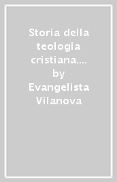 Storia della teologia cristiana. 3.Secc. XVIII-XIX-XX