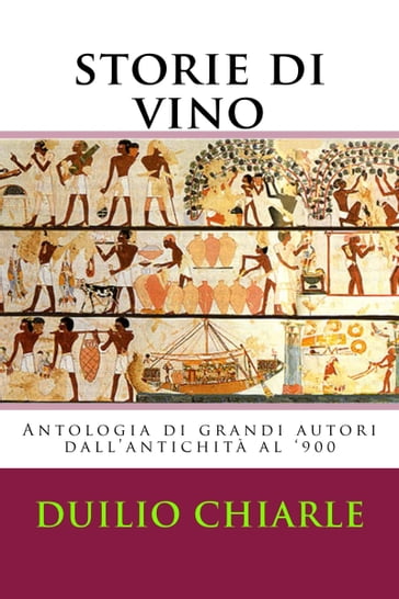 Storie di Vino: Antologia di grandi Autori dal medioevo al '900 - Duilio Chiarle