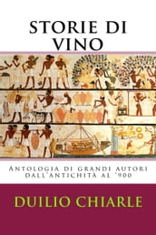 Storie di Vino: Antologia di grandi Autori dal medioevo al  900