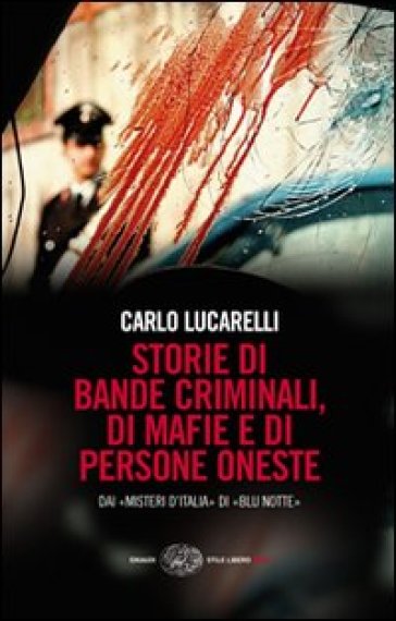 Storie di bande criminali, di mafie e di persone oneste. Dai «Misteri d'Italia» di «Blu notte» - Carlo Lucarelli