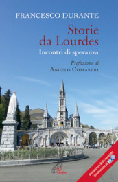 Storie da Lourdes. Incontri di speranza