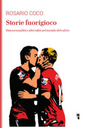 Storie fuorigioco. Omosessualità e altri tabù nel mondo del calcio