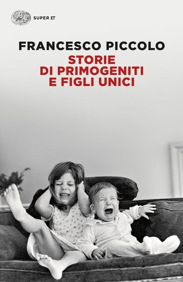 Storie di primogeniti e figli unici - Francesco Piccolo