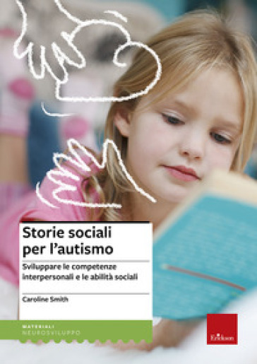 Storie sociali per l'autismo. Sviluppare le competenze interpersonali e le abilità sociali - Caroline Smith