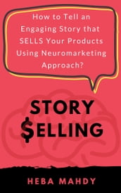 Story Selling: How to tell an engaging story that sells your products using neuromarketing approach?