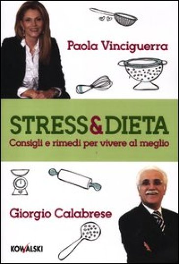 Stress & dieta. Consigli e rimedi per vivere al meglio - Paola Vinciguerra - Giorgio Calabrese