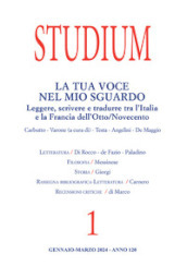 Studium (2024). Vol. 1: La tua voce nel mio sguardo. Leggere, scrivere e tradurre tra l Italia e la Francia dell Otto/Novecento