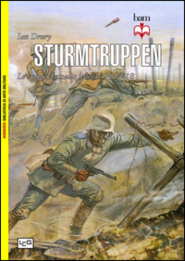 Sturmtruppen. Le truppe d'assalto tedesche 1914-1918 - Ian Drury