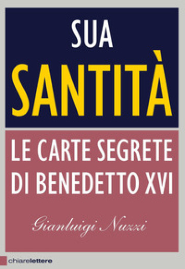 Sua Santità. Le carte segrete di Benedetto XVI - Gianluigi Nuzzi