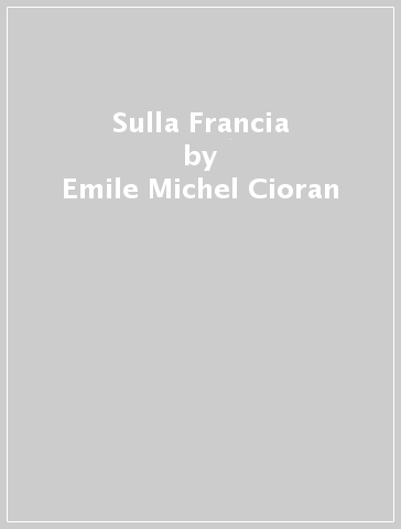 Sulla Francia - Emile Michel Cioran