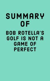 Summary of Bob Rotella s Golf is Not a Game of Perfect