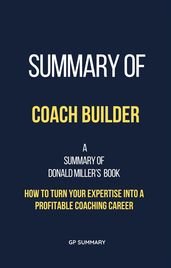 Summary of Coach Builder by Donald Miller: How to Turn Your Expertise Into a Profitable Coaching Career