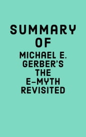 Summary of Michael E. Gerber s The E-Myth Revisited