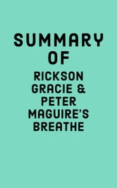 Summary of Rickson Gracie & Peter Maguire s Breathe
